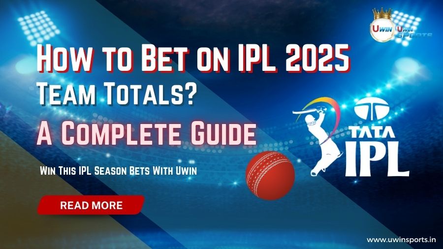 How to Bet on IPL 2025 Team Totals? A Complete Guide
