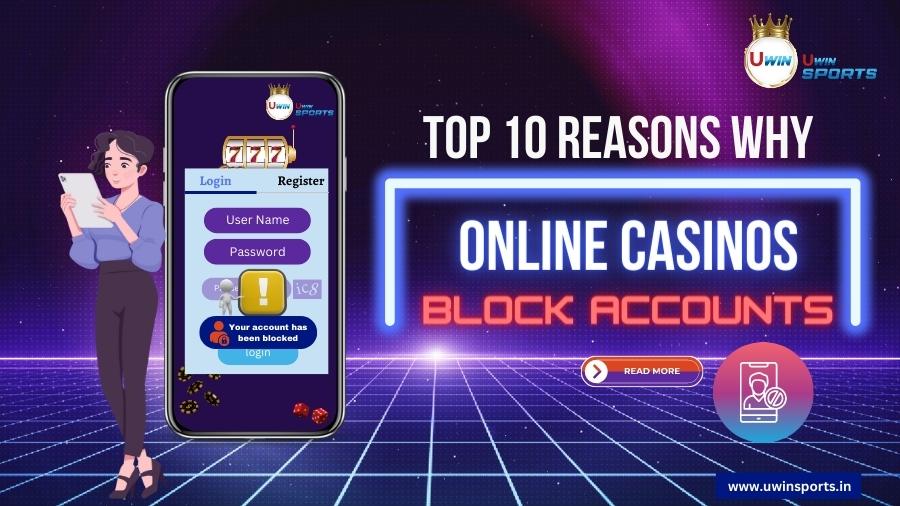 Top 10 Reasons Why Online Casinos Block Accounts